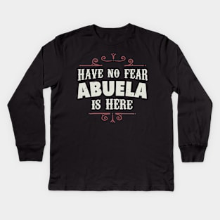 Have no fear Abuela is here Kids Long Sleeve T-Shirt